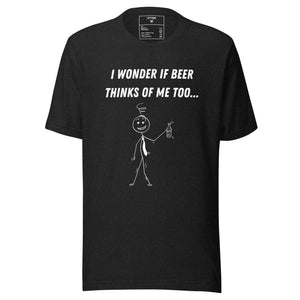 Open image in slideshow, I WONDER IF BEER THINKS OF ME TOO Unisex t-shirt
