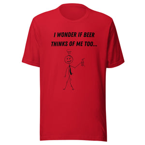 Open image in slideshow, I WONDER IF BEER THINKS OF ME TOO Unisex t-shirt
